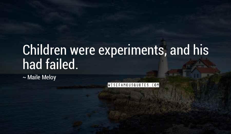 Maile Meloy Quotes: Children were experiments, and his had failed.