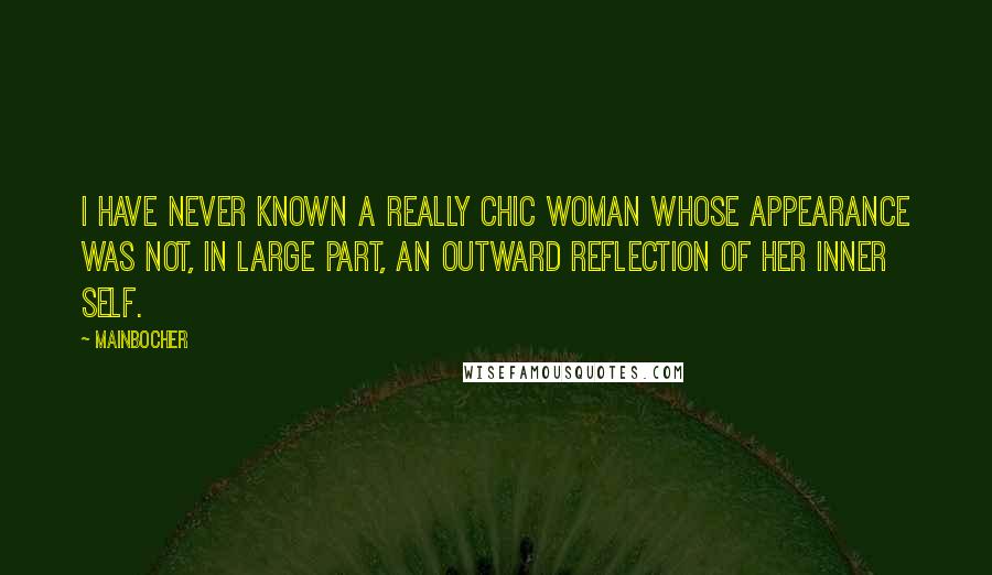 Mainbocher Quotes: I have never known a really chic woman whose appearance was not, in large part, an outward reflection of her inner self.