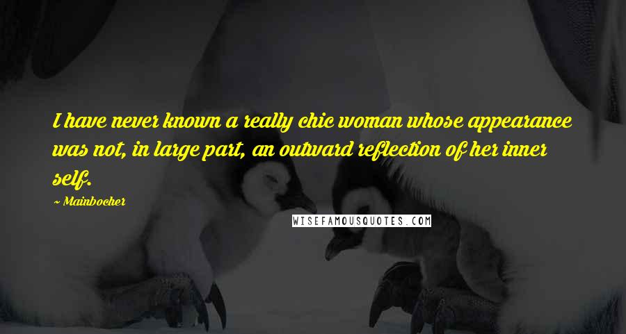 Mainbocher Quotes: I have never known a really chic woman whose appearance was not, in large part, an outward reflection of her inner self.