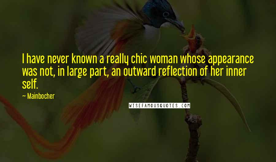 Mainbocher Quotes: I have never known a really chic woman whose appearance was not, in large part, an outward reflection of her inner self.