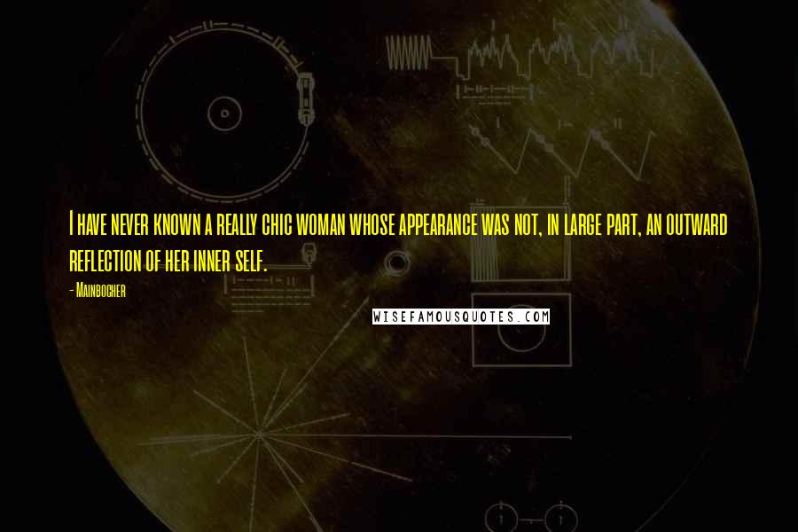 Mainbocher Quotes: I have never known a really chic woman whose appearance was not, in large part, an outward reflection of her inner self.