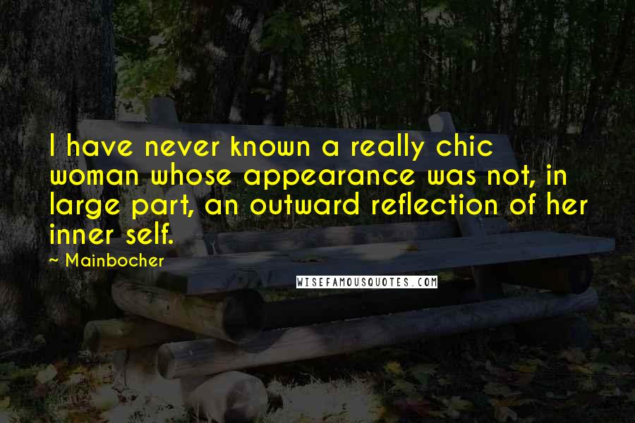 Mainbocher Quotes: I have never known a really chic woman whose appearance was not, in large part, an outward reflection of her inner self.