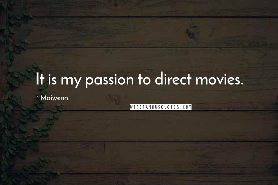 Maiwenn Quotes: It is my passion to direct movies.