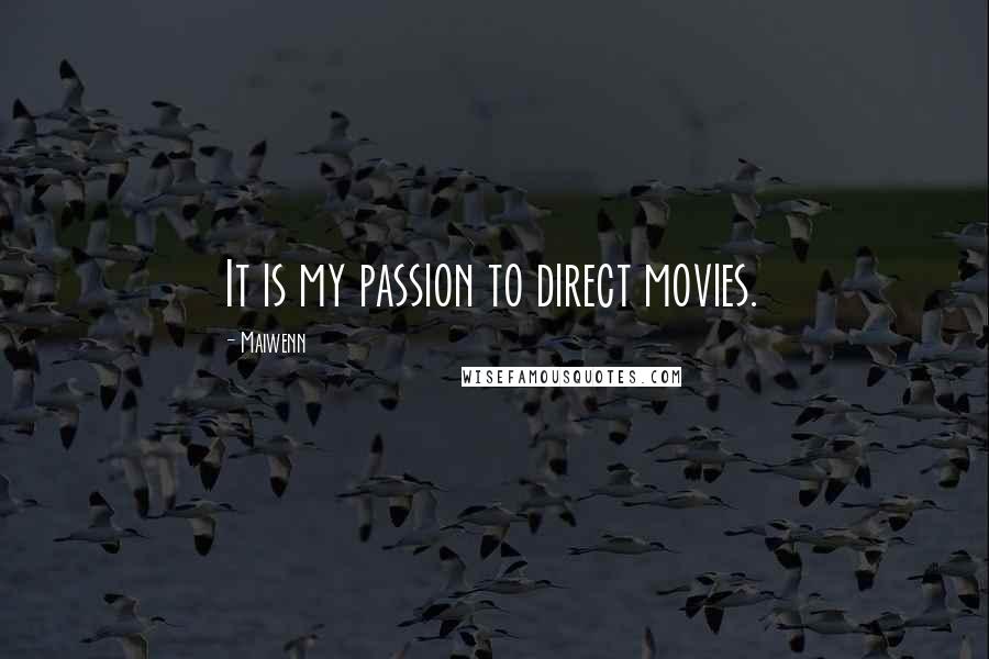 Maiwenn Quotes: It is my passion to direct movies.