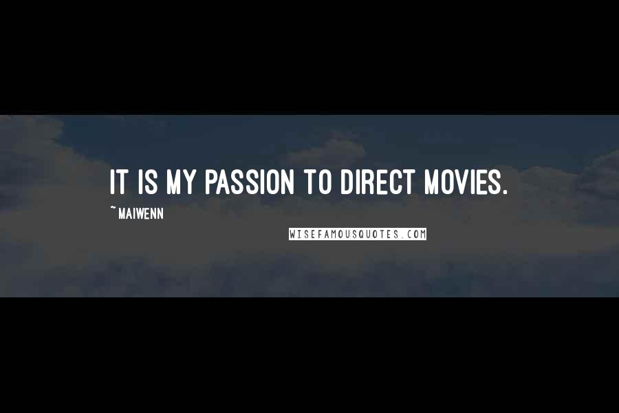 Maiwenn Quotes: It is my passion to direct movies.