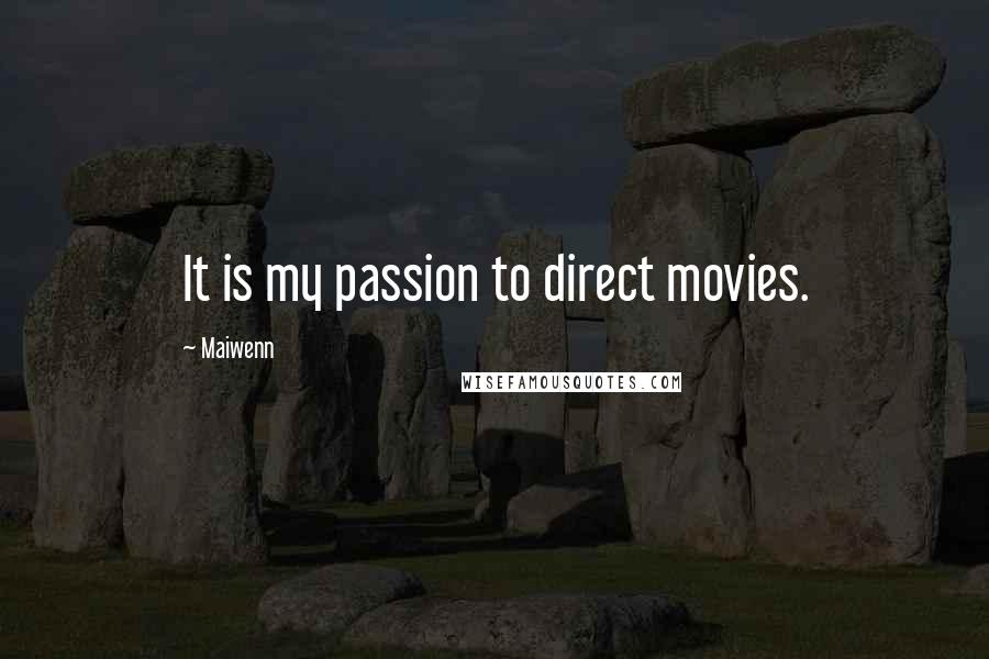 Maiwenn Quotes: It is my passion to direct movies.