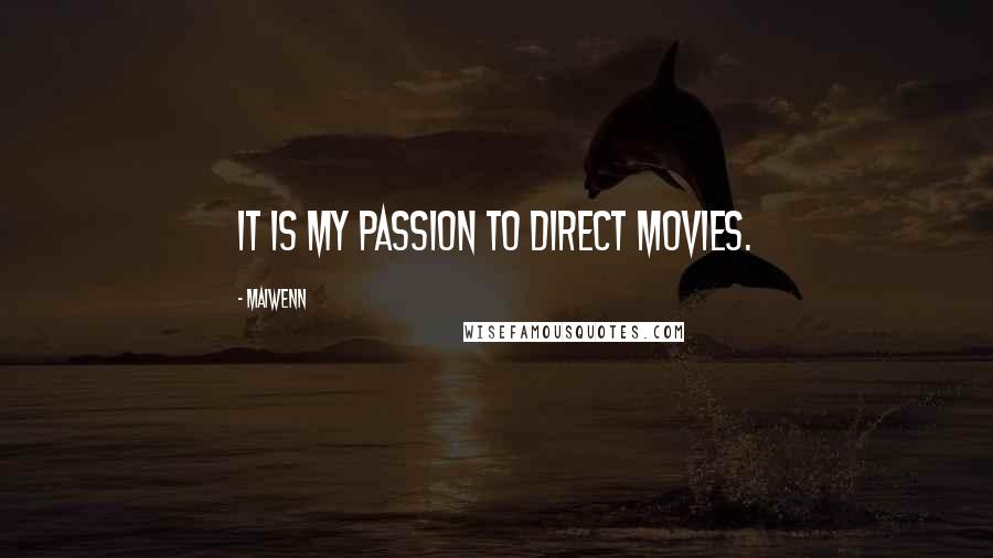 Maiwenn Quotes: It is my passion to direct movies.