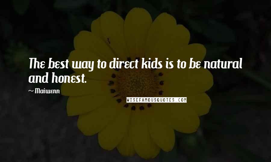 Maiwenn Quotes: The best way to direct kids is to be natural and honest.