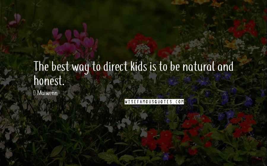 Maiwenn Quotes: The best way to direct kids is to be natural and honest.