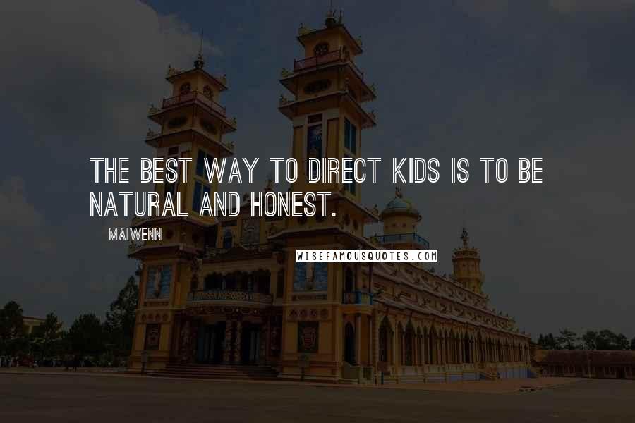 Maiwenn Quotes: The best way to direct kids is to be natural and honest.