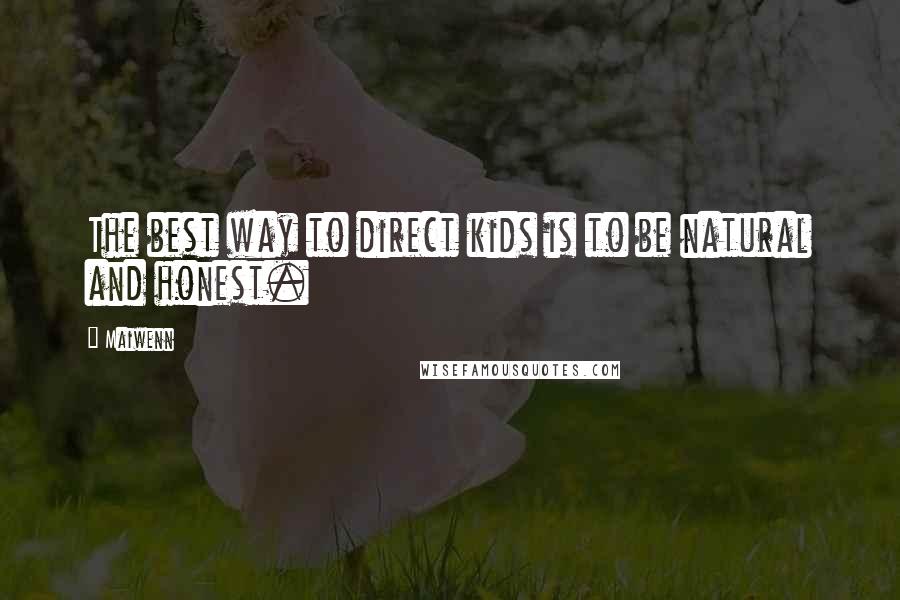 Maiwenn Quotes: The best way to direct kids is to be natural and honest.