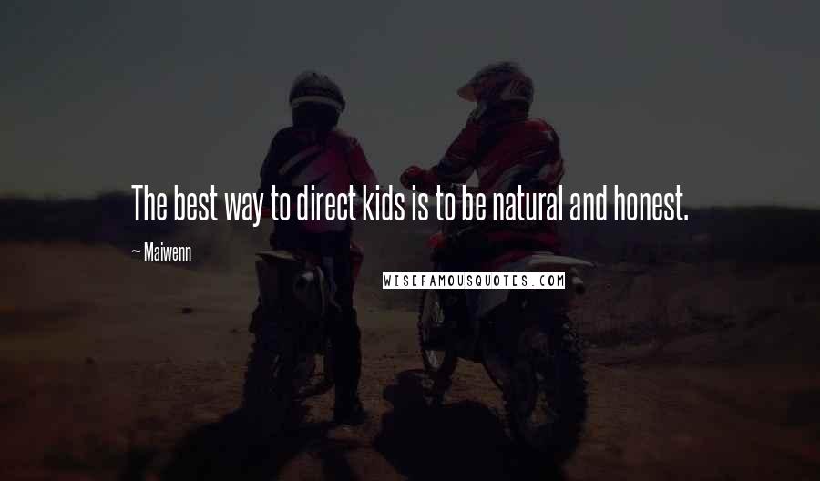 Maiwenn Quotes: The best way to direct kids is to be natural and honest.