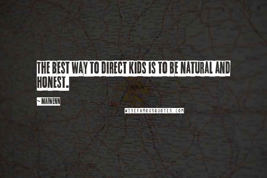 Maiwenn Quotes: The best way to direct kids is to be natural and honest.