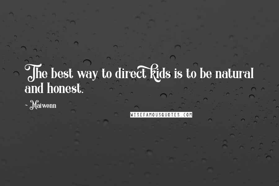 Maiwenn Quotes: The best way to direct kids is to be natural and honest.