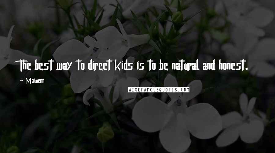 Maiwenn Quotes: The best way to direct kids is to be natural and honest.