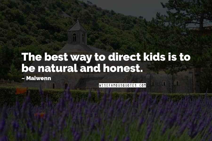 Maiwenn Quotes: The best way to direct kids is to be natural and honest.