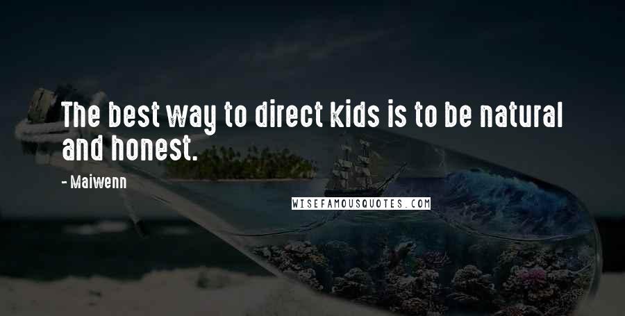 Maiwenn Quotes: The best way to direct kids is to be natural and honest.