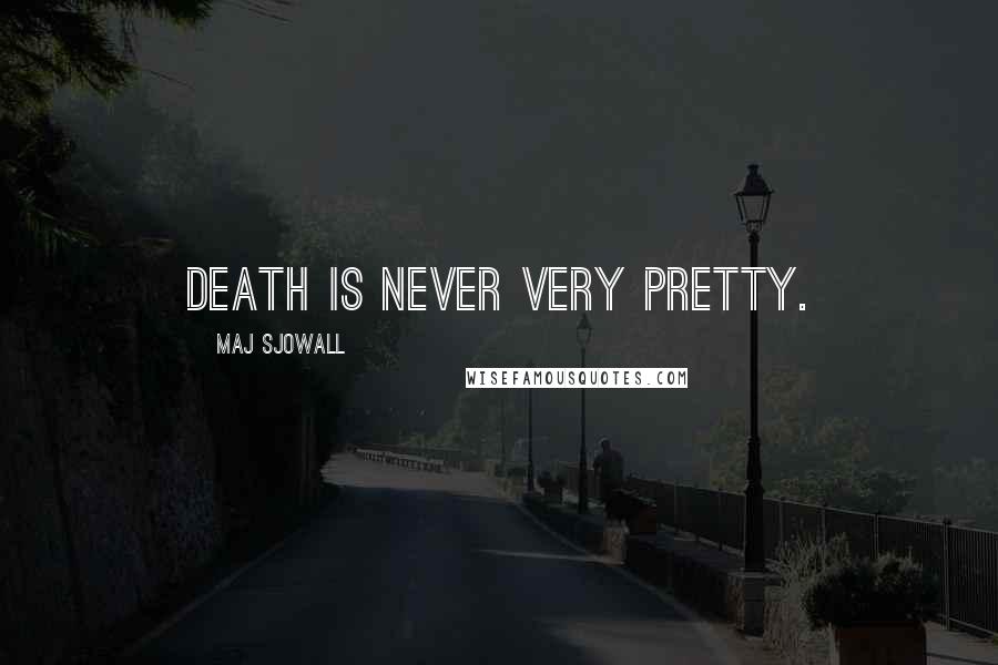 Maj Sjowall Quotes: Death is never very pretty.