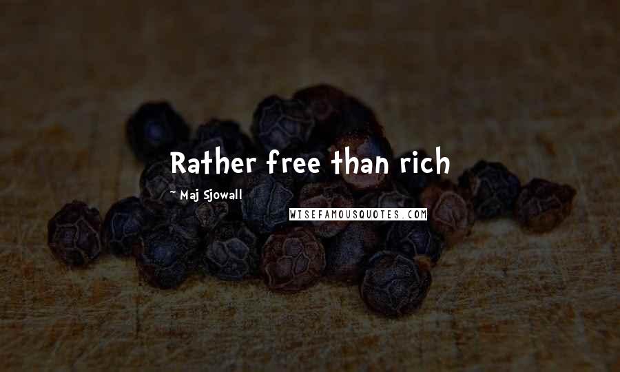 Maj Sjowall Quotes: Rather free than rich