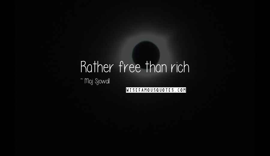 Maj Sjowall Quotes: Rather free than rich