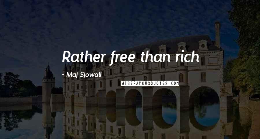 Maj Sjowall Quotes: Rather free than rich