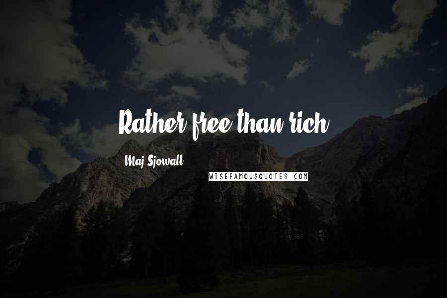 Maj Sjowall Quotes: Rather free than rich