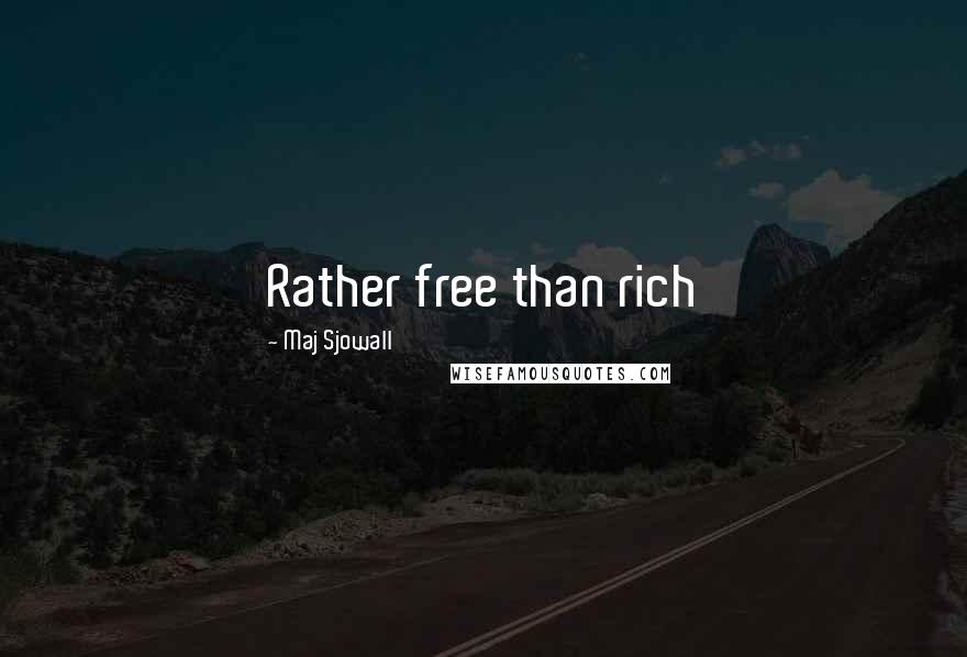 Maj Sjowall Quotes: Rather free than rich