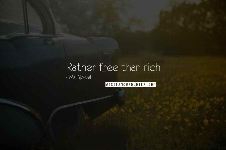 Maj Sjowall Quotes: Rather free than rich