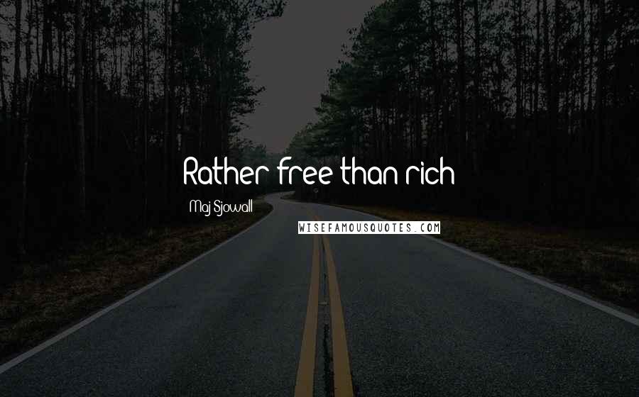 Maj Sjowall Quotes: Rather free than rich