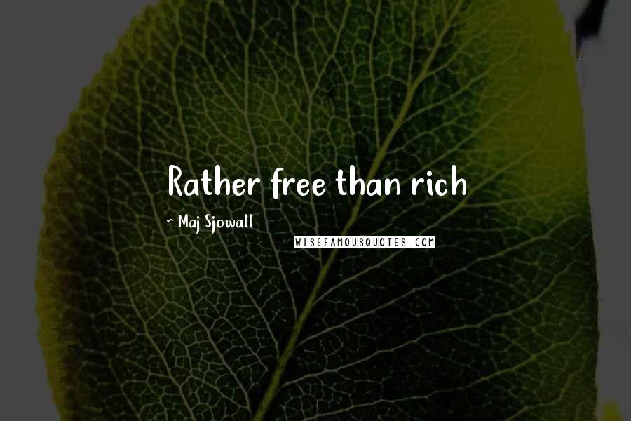 Maj Sjowall Quotes: Rather free than rich