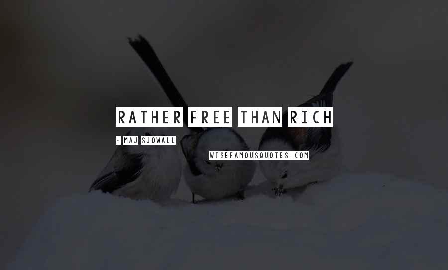 Maj Sjowall Quotes: Rather free than rich