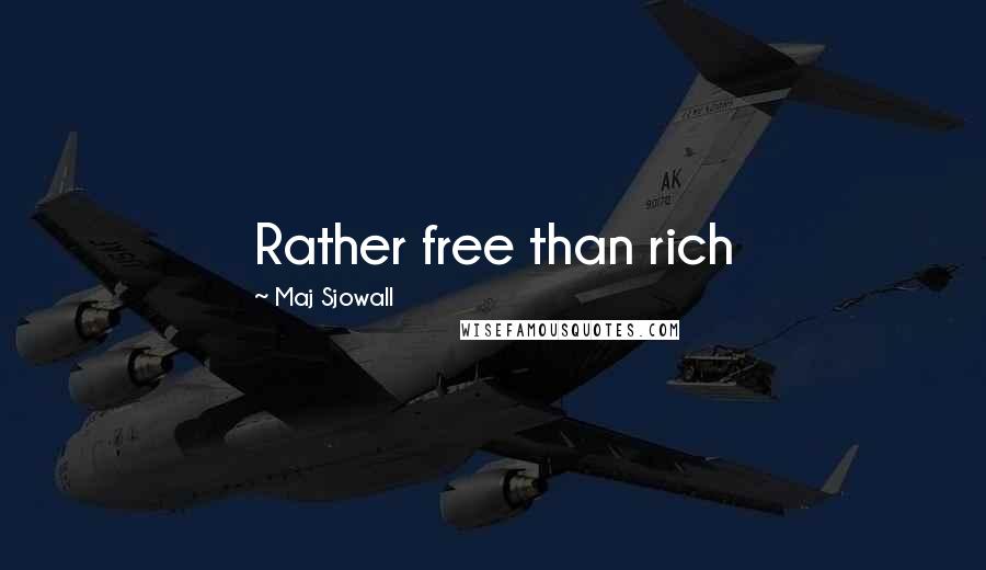 Maj Sjowall Quotes: Rather free than rich