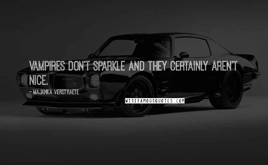 Majanka Verstraete Quotes: Vampires don't sparkle and they certainly aren't nice.