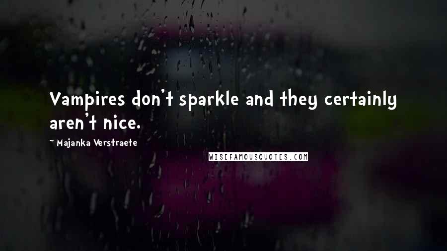 Majanka Verstraete Quotes: Vampires don't sparkle and they certainly aren't nice.