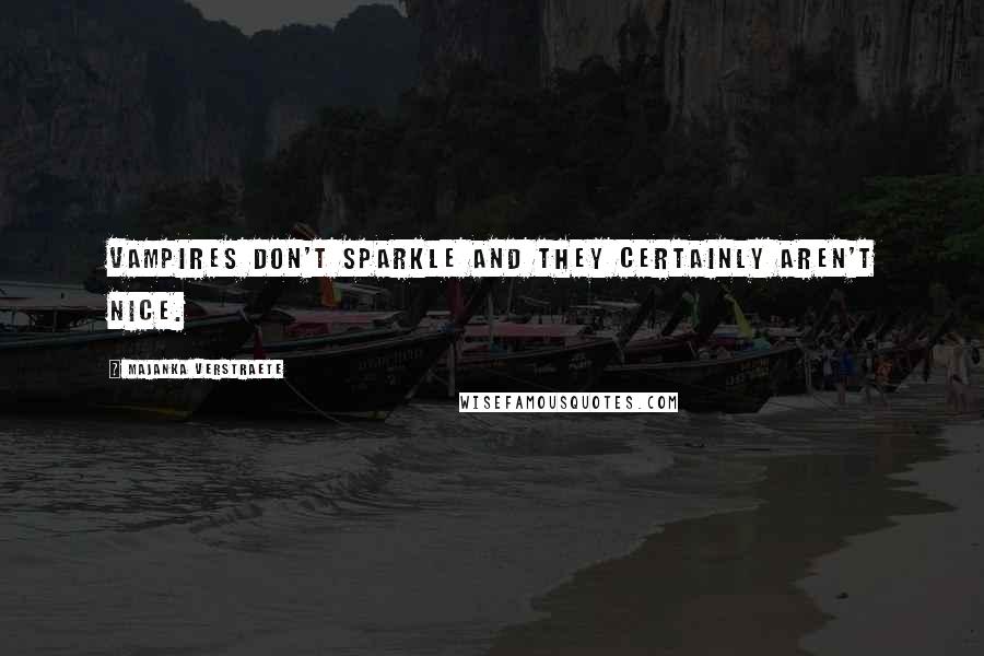 Majanka Verstraete Quotes: Vampires don't sparkle and they certainly aren't nice.