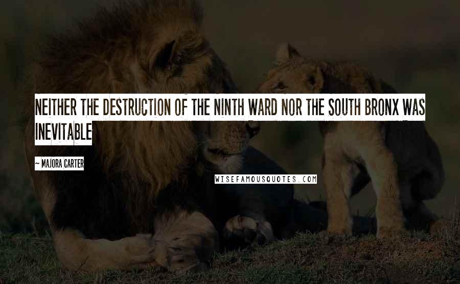 Majora Carter Quotes: Neither the Destruction of the Ninth Ward Nor the South Bronx Was Inevitable