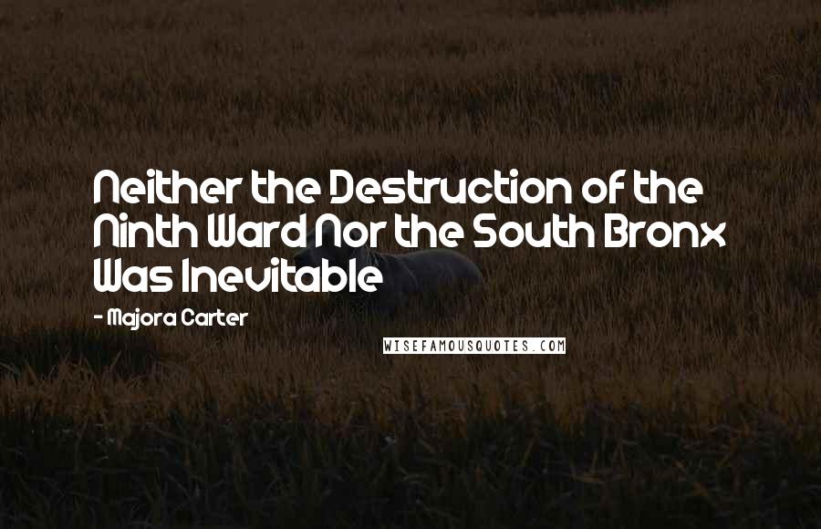 Majora Carter Quotes: Neither the Destruction of the Ninth Ward Nor the South Bronx Was Inevitable