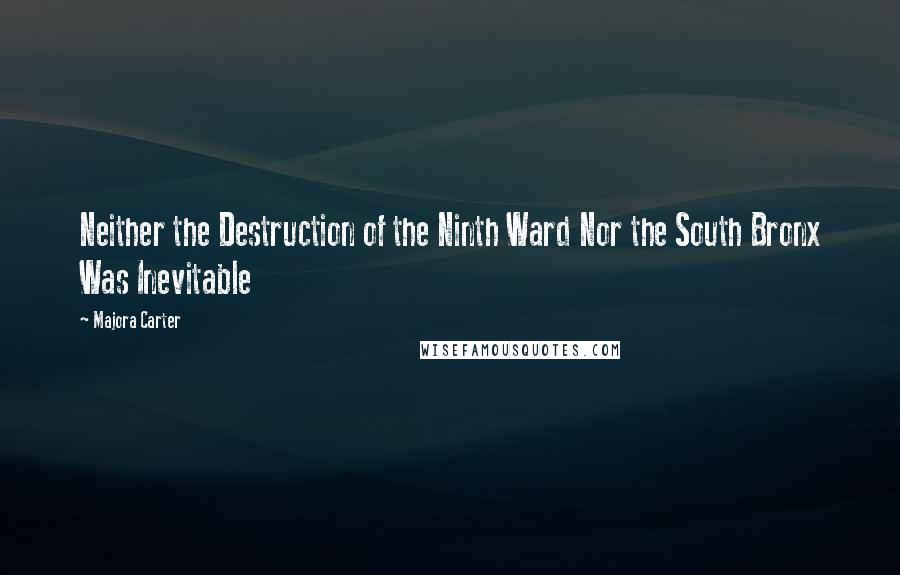 Majora Carter Quotes: Neither the Destruction of the Ninth Ward Nor the South Bronx Was Inevitable