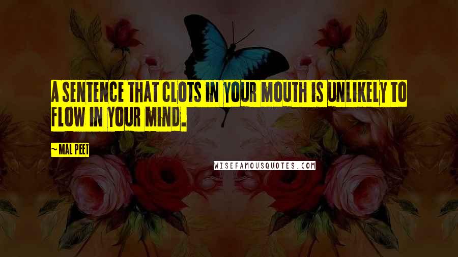 Mal Peet Quotes: A sentence that clots in your mouth is unlikely to flow in your mind.