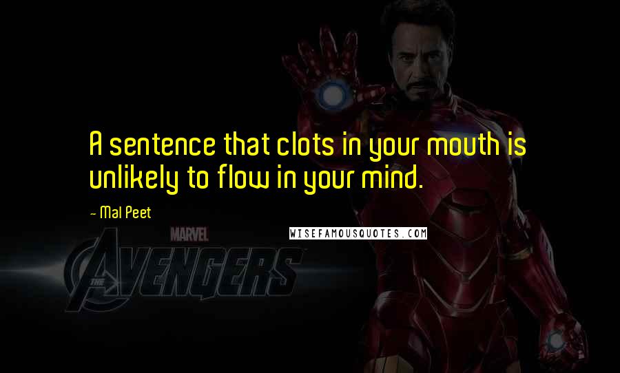 Mal Peet Quotes: A sentence that clots in your mouth is unlikely to flow in your mind.
