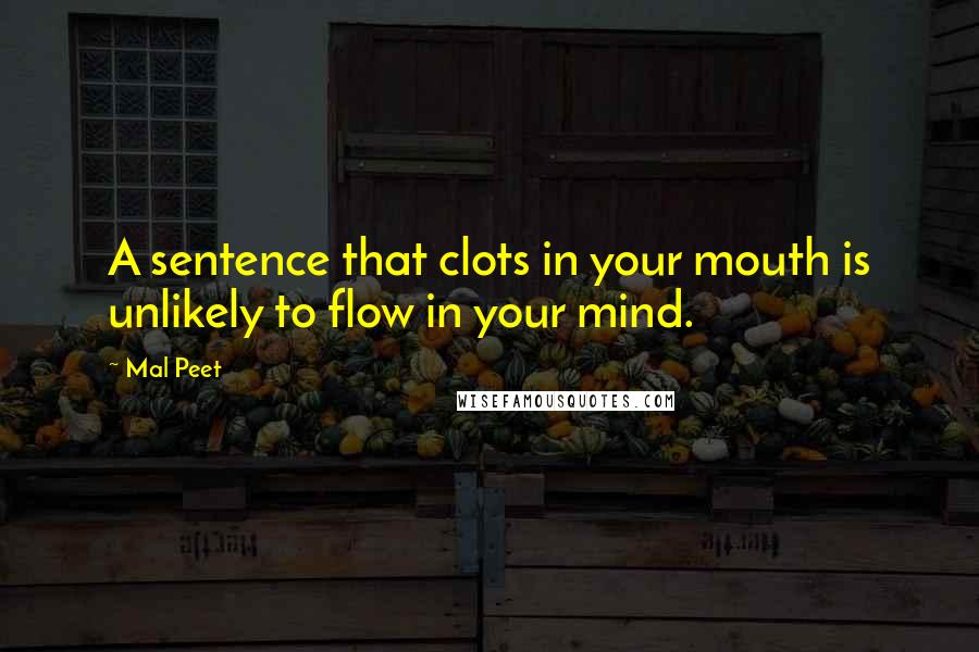 Mal Peet Quotes: A sentence that clots in your mouth is unlikely to flow in your mind.