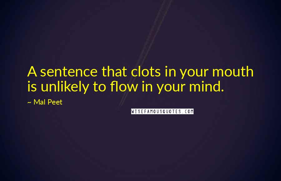 Mal Peet Quotes: A sentence that clots in your mouth is unlikely to flow in your mind.