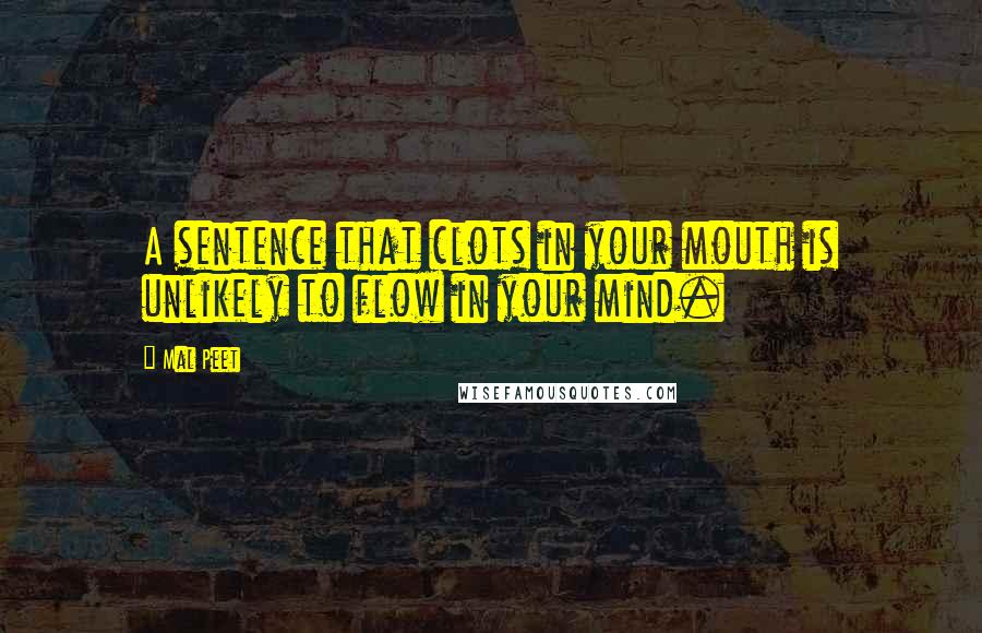 Mal Peet Quotes: A sentence that clots in your mouth is unlikely to flow in your mind.