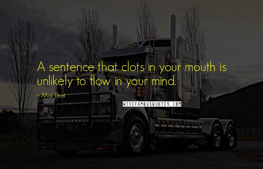 Mal Peet Quotes: A sentence that clots in your mouth is unlikely to flow in your mind.