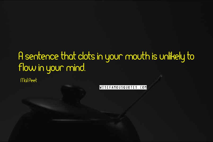 Mal Peet Quotes: A sentence that clots in your mouth is unlikely to flow in your mind.