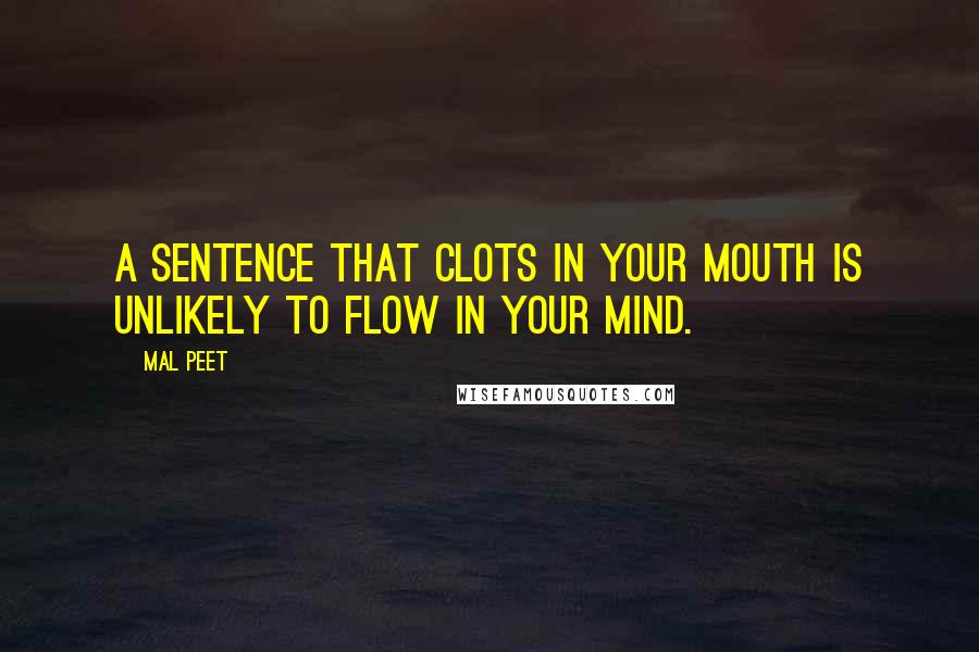 Mal Peet Quotes: A sentence that clots in your mouth is unlikely to flow in your mind.