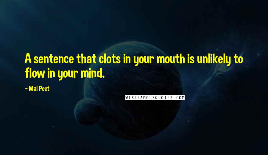 Mal Peet Quotes: A sentence that clots in your mouth is unlikely to flow in your mind.