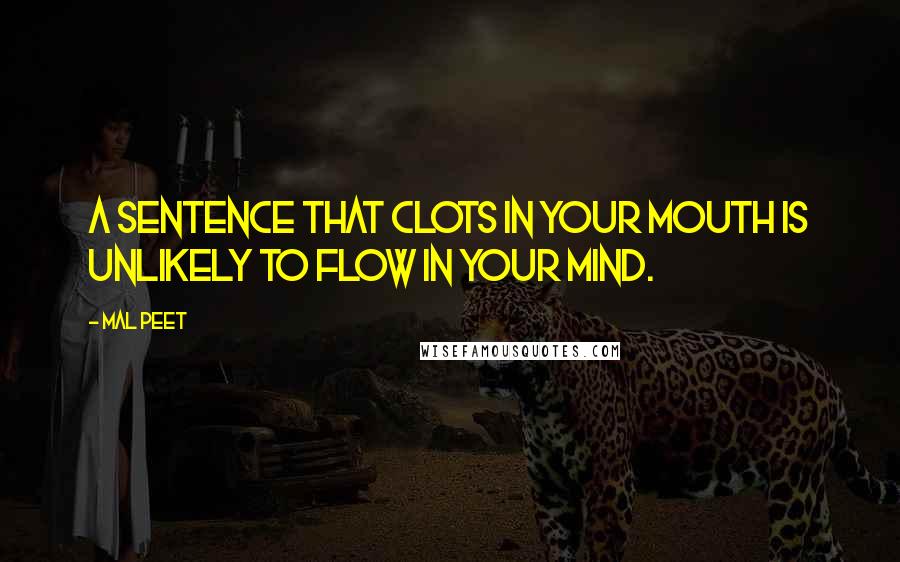 Mal Peet Quotes: A sentence that clots in your mouth is unlikely to flow in your mind.