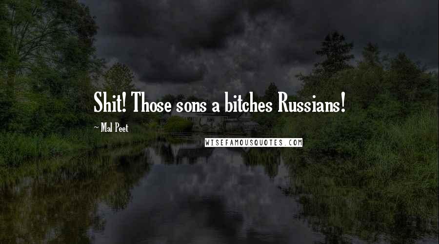 Mal Peet Quotes: Shit! Those sons a bitches Russians!