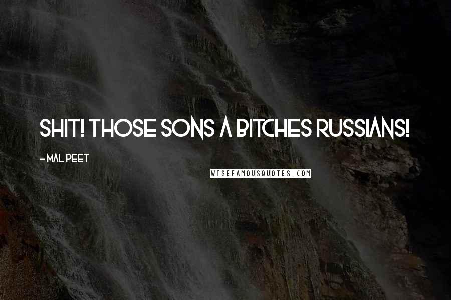 Mal Peet Quotes: Shit! Those sons a bitches Russians!